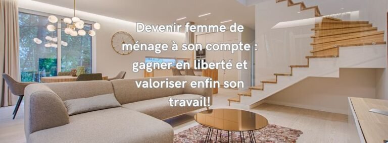 Devenir femme de ménage à son compte : gagnez en liberté et valorisez enfin votre travail!